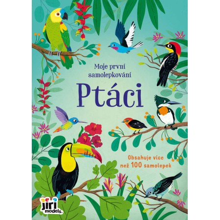 JIRI MODELS Moje první samolepkování 100+ Ptáci